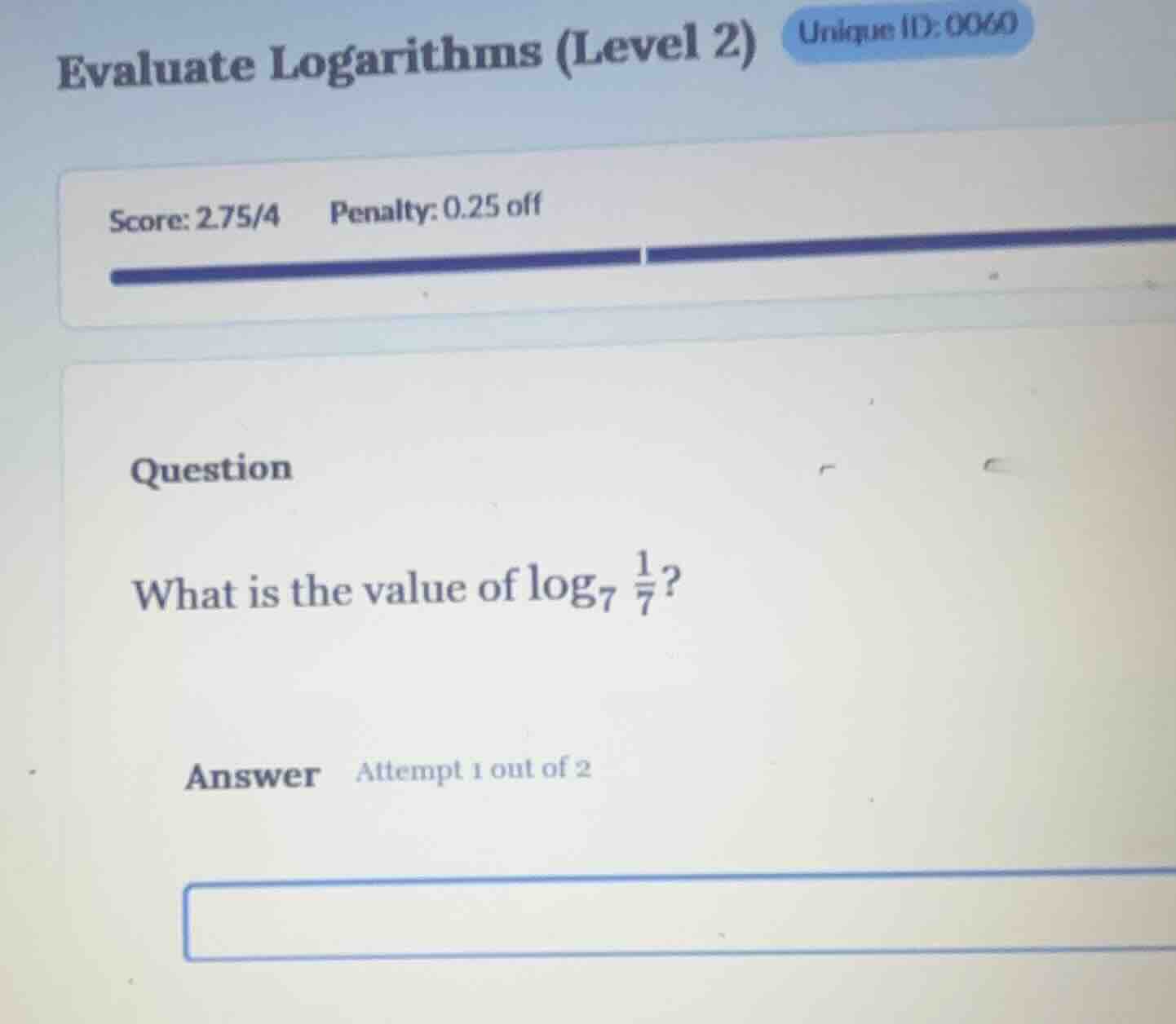 evaluate logarithms (level 2) unique id: 0060 score: 2.75/4 penalty: 0.…