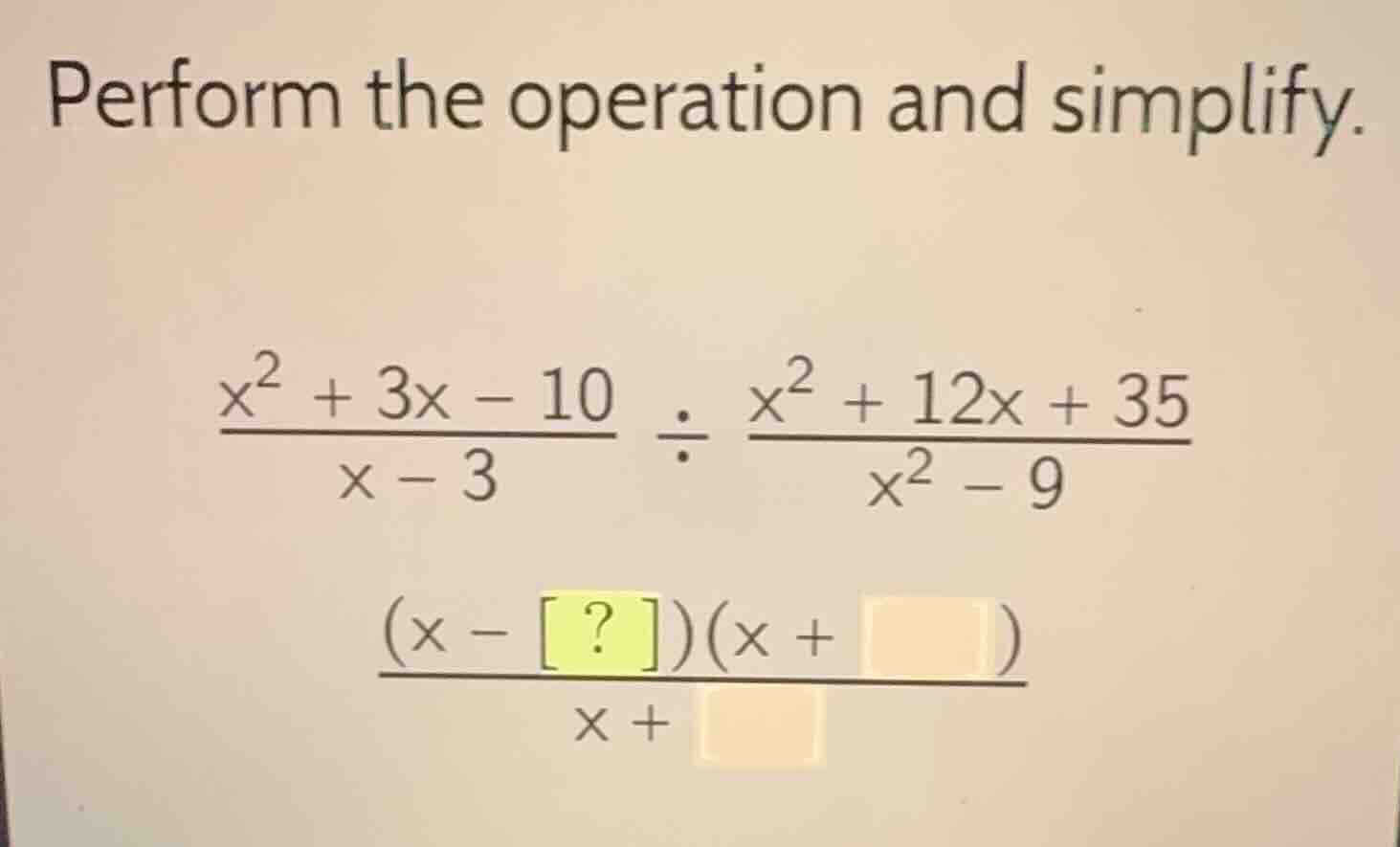 perform the operation and simplify.\\(\\frac{x^2 + 3x - 10}{x - 3} \\di…