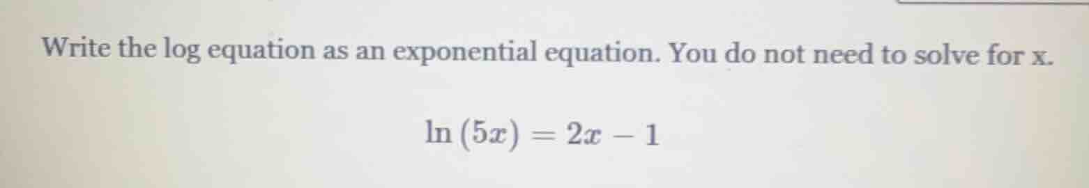 write the log equation as an exponential equation. you do not need to s…