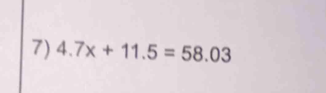 7) 4.7x + 11.5 = 58.03