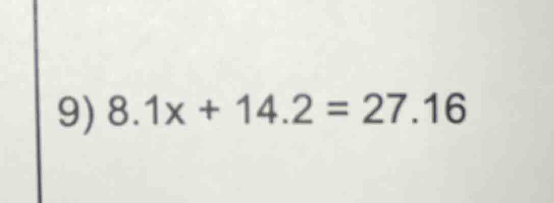9) 8.1x + 14.2 = 27.16