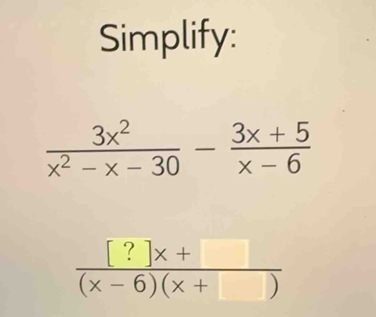 simplify: \\frac{3x^2}{x^2 - x - 30} - \\frac{3x + 5}{x - 6} \\frac{?x …