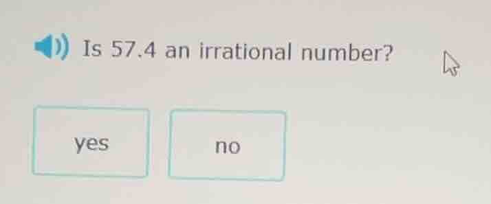 is 57.4 an irrational number? yes no