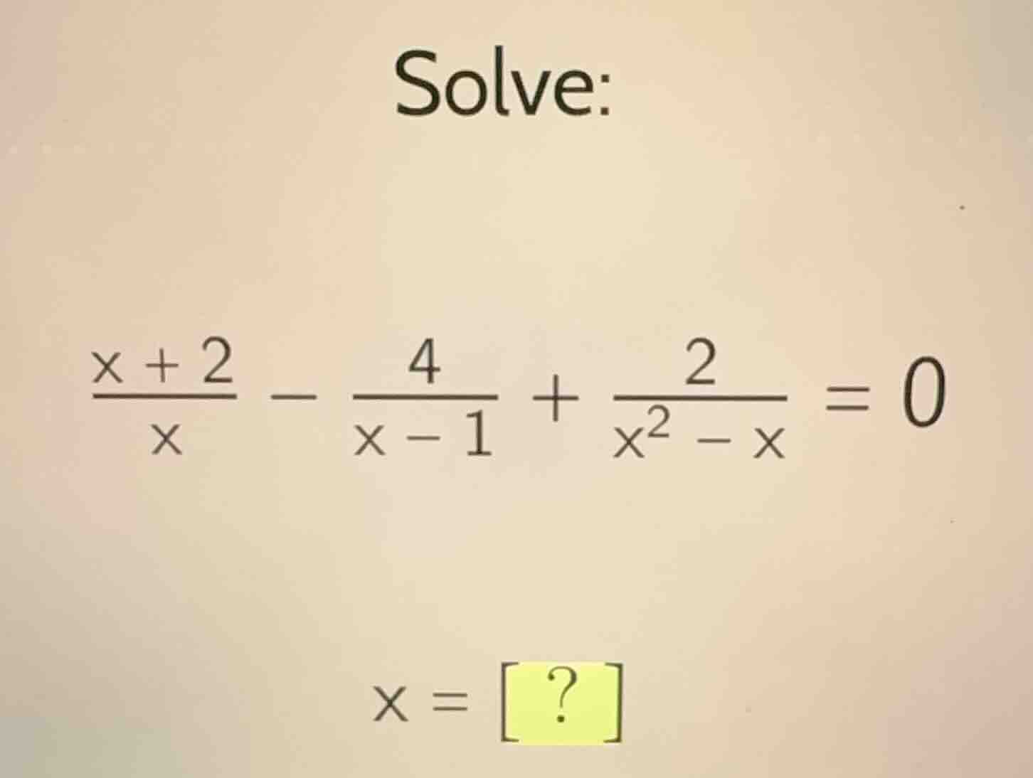 solve: \\(\\frac{x + 2}{x} - \\frac{4}{x - 1} + \\frac{2}{x^2 - x} = 0\…
