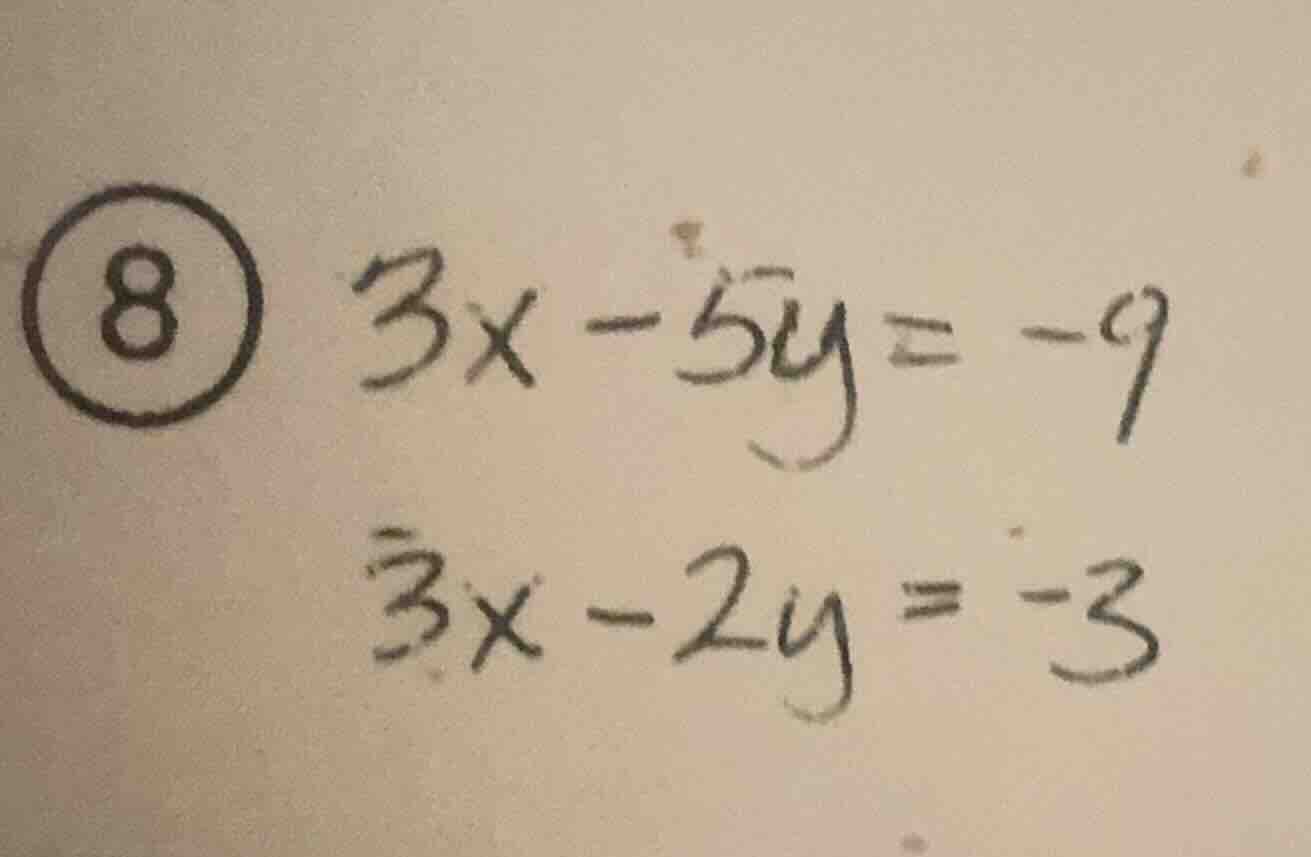 8 3x - 5y = -9 3x - 2y = -3