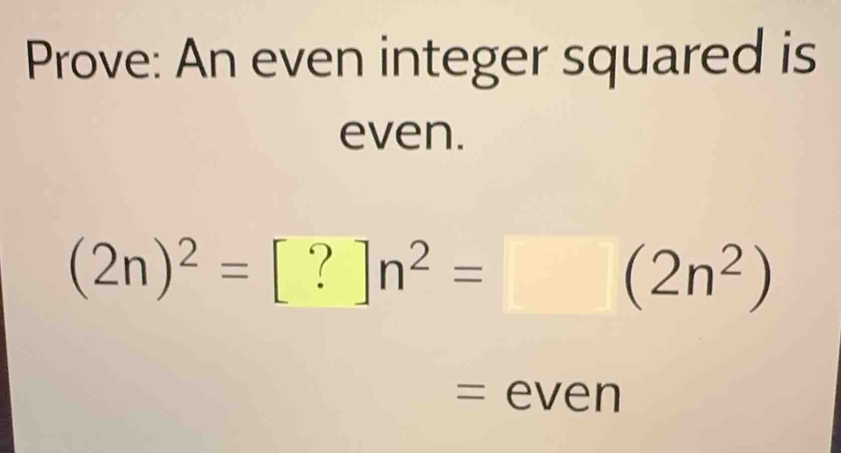prove: an even integer squared is even. $(2n)^2 = ?n^2 = \\square(2n^2)…