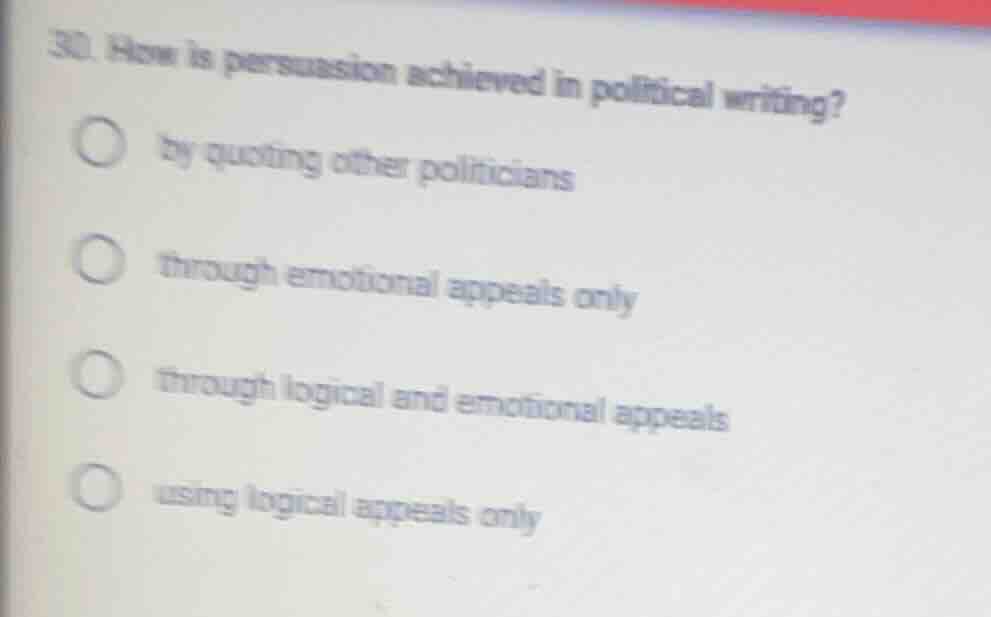 30. how is persuasion achieved in political writing? ○ by quoting other…