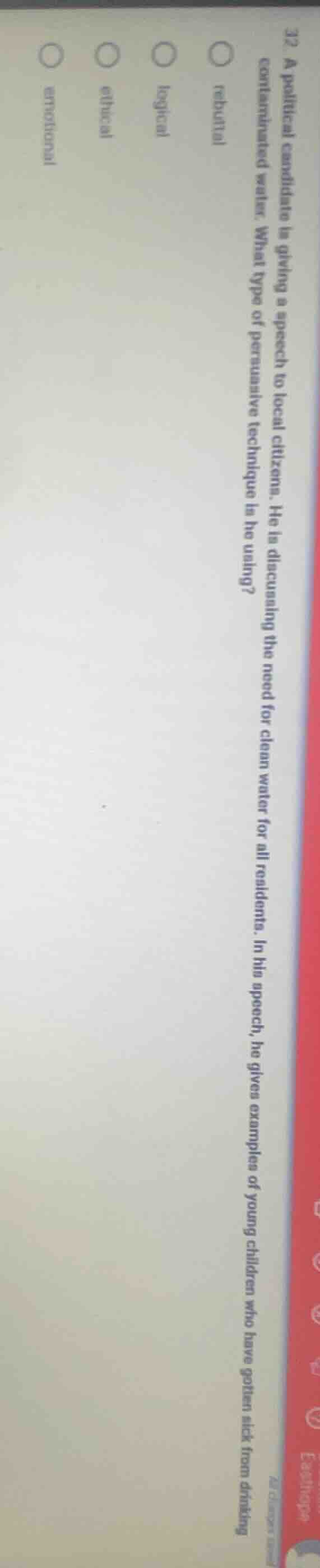 32. a political candidate is giving a speech to local citizens. he is d…