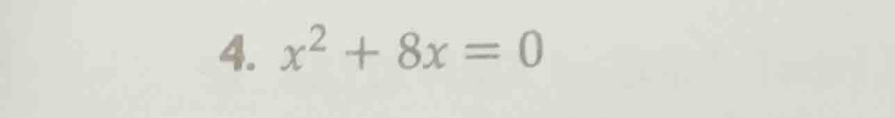 4. $x^2 + 8x = 0$