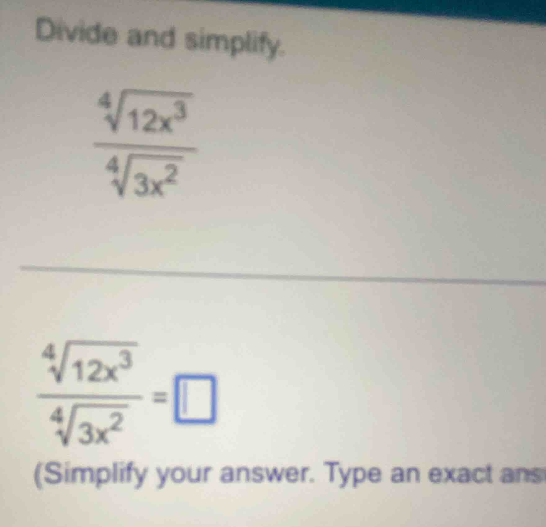 divide and simplify. \\(\\frac{\\sqrt4{12x^3}}{\\sqrt4{3x^2}}\\) \\(\\f…
