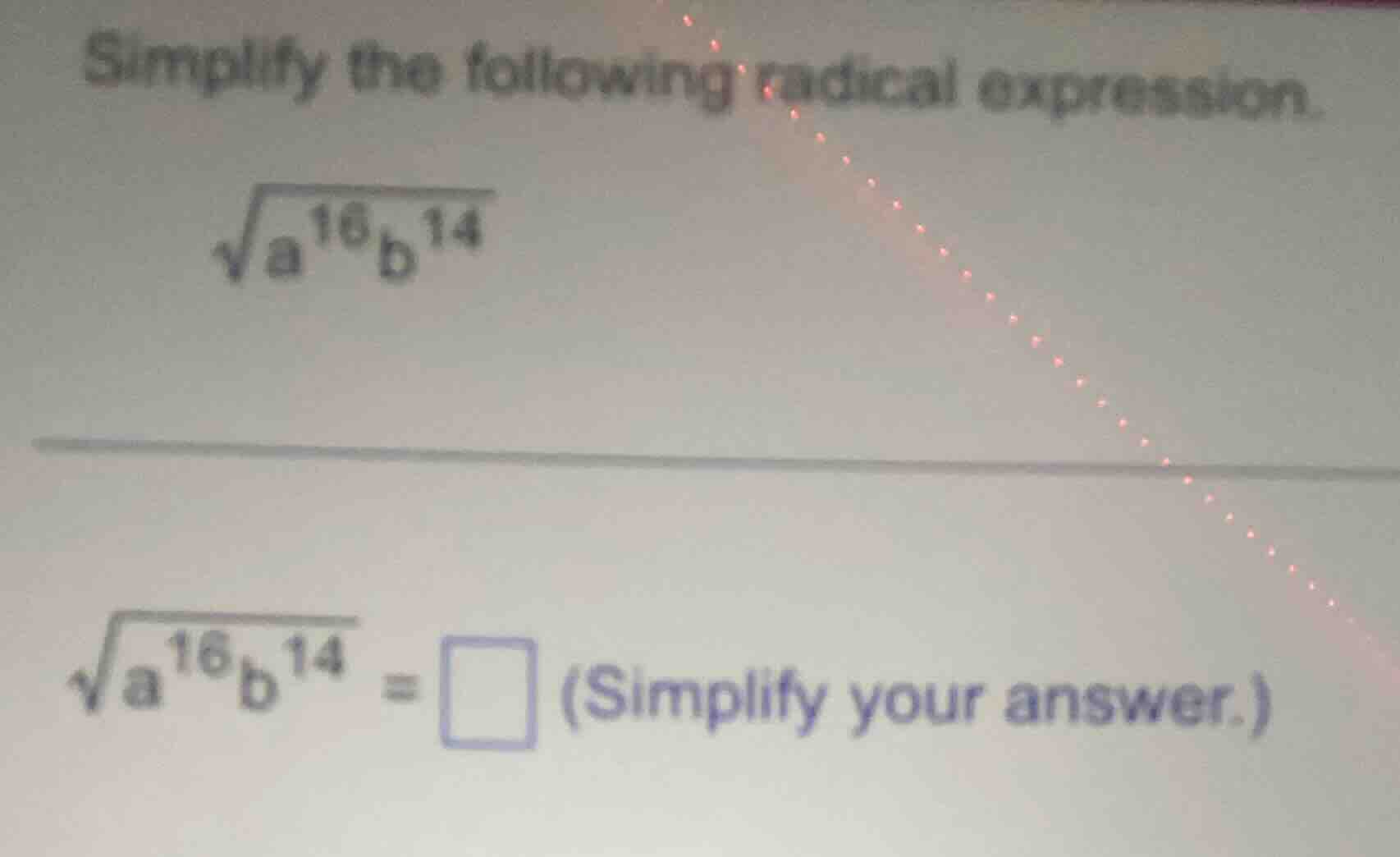 simplify the following radical expression. $sqrt{a^{16}b^{14}}$ $sqrt{a…