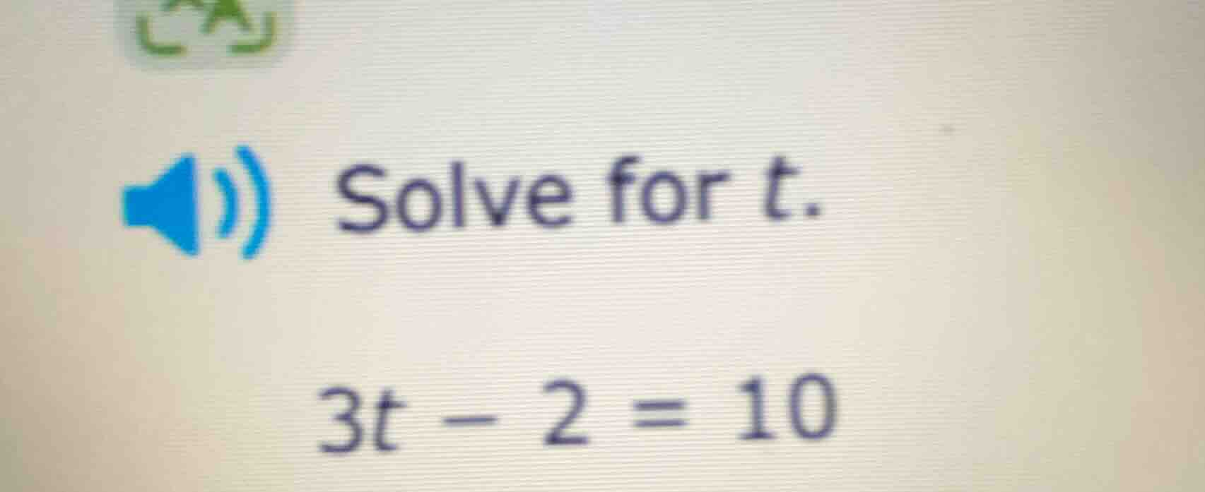 solve for t. 3t - 2 = 10
