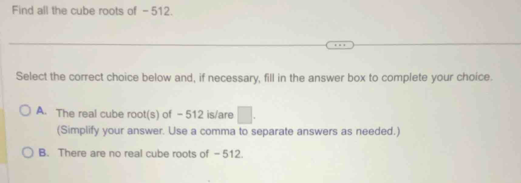 find all the cube roots of -512. select the correct choice below and, i…