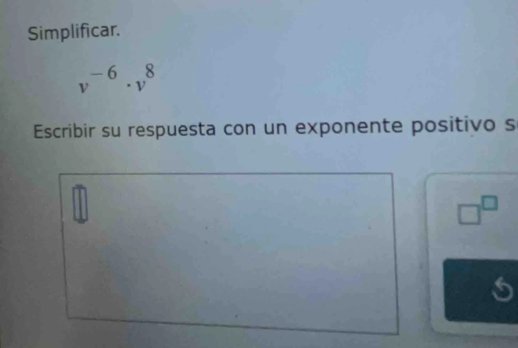 simplificar. $v^{-6} \\cdot v^{8}$ escribir su respuesta con un exponen…