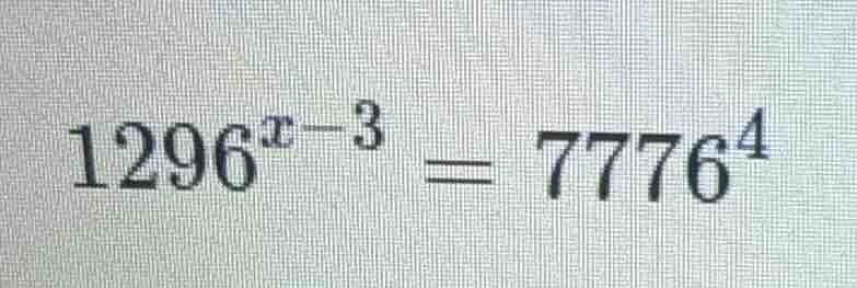 1296^{x - 3} = 7776^4