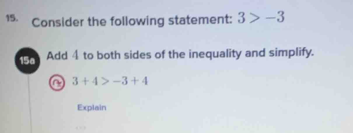 15. consider the following statement: 3 > -3 15a add 4 to both sides of…