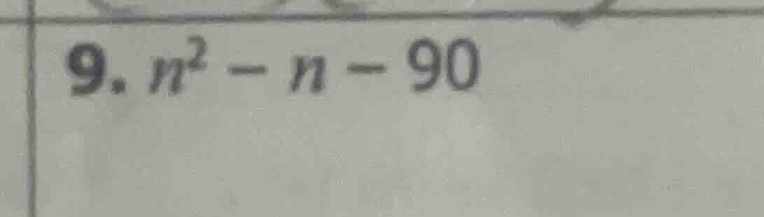 9. ( n^2 - n - 90 )