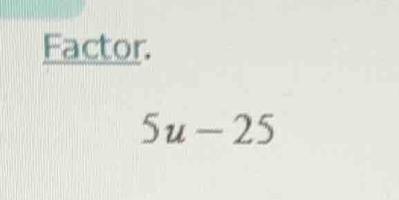 factor. 5u - 25