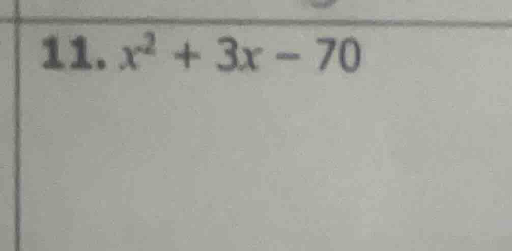 11. $x^2 + 3x - 70$