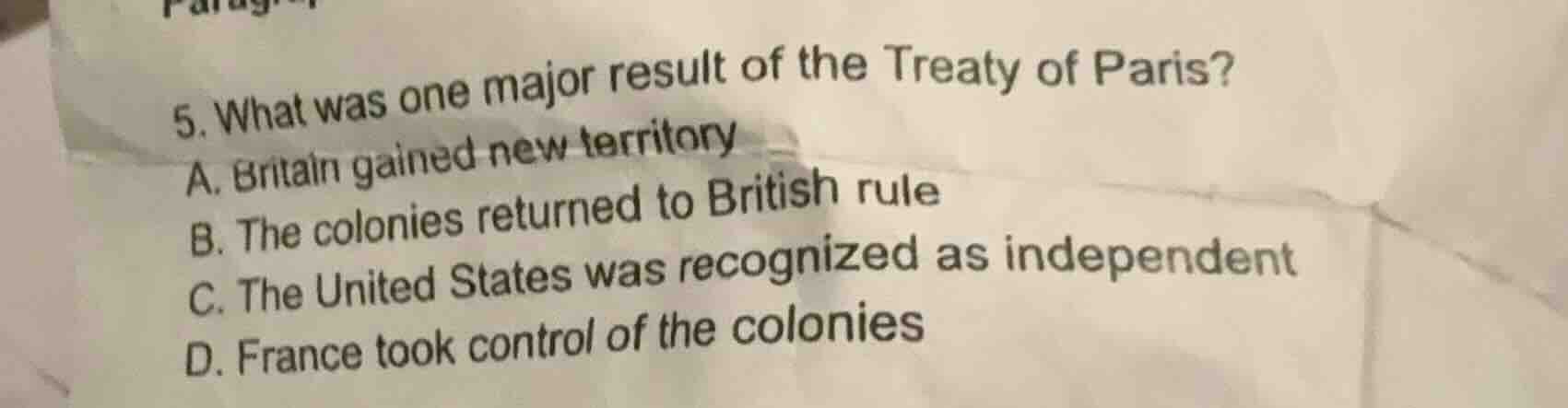 5. what was one major result of the treaty of paris? a. britain gained …