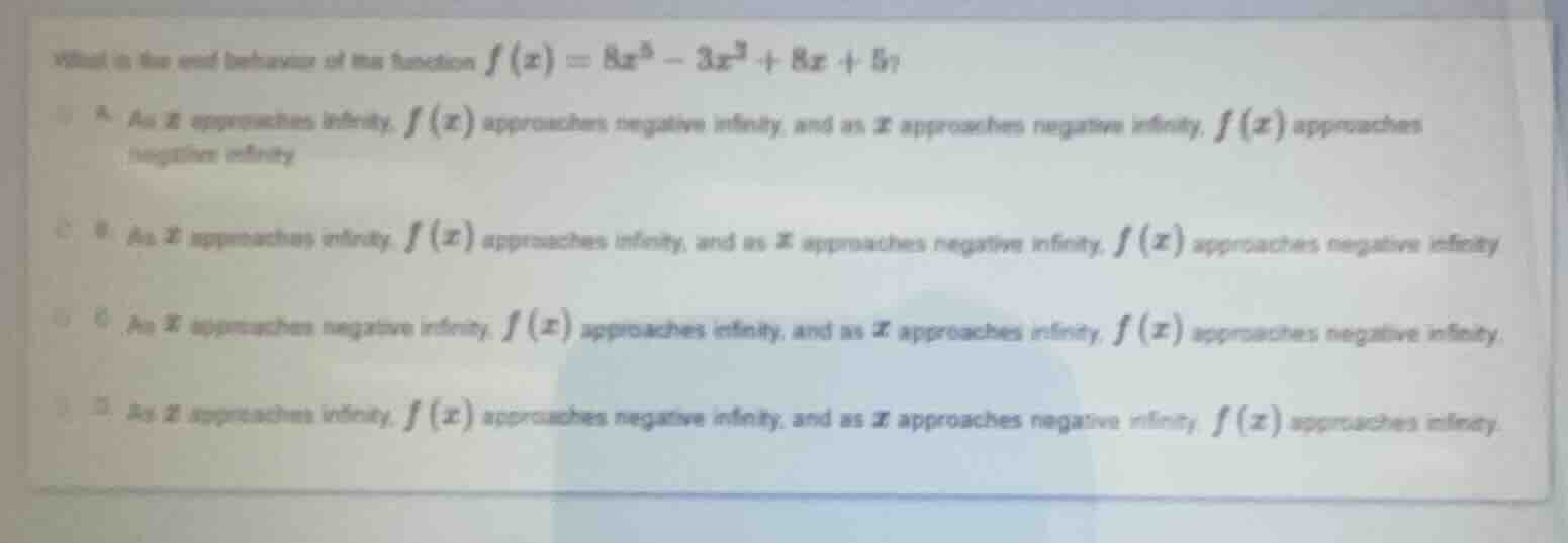 what is the end behavior of the function $f(x) = 8x^5 - 3x^3 + 8x + 5$?…
