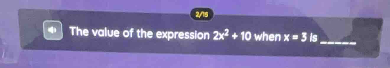 the value of the expression $2x^2 + 10$ when $x = 3$ is ______