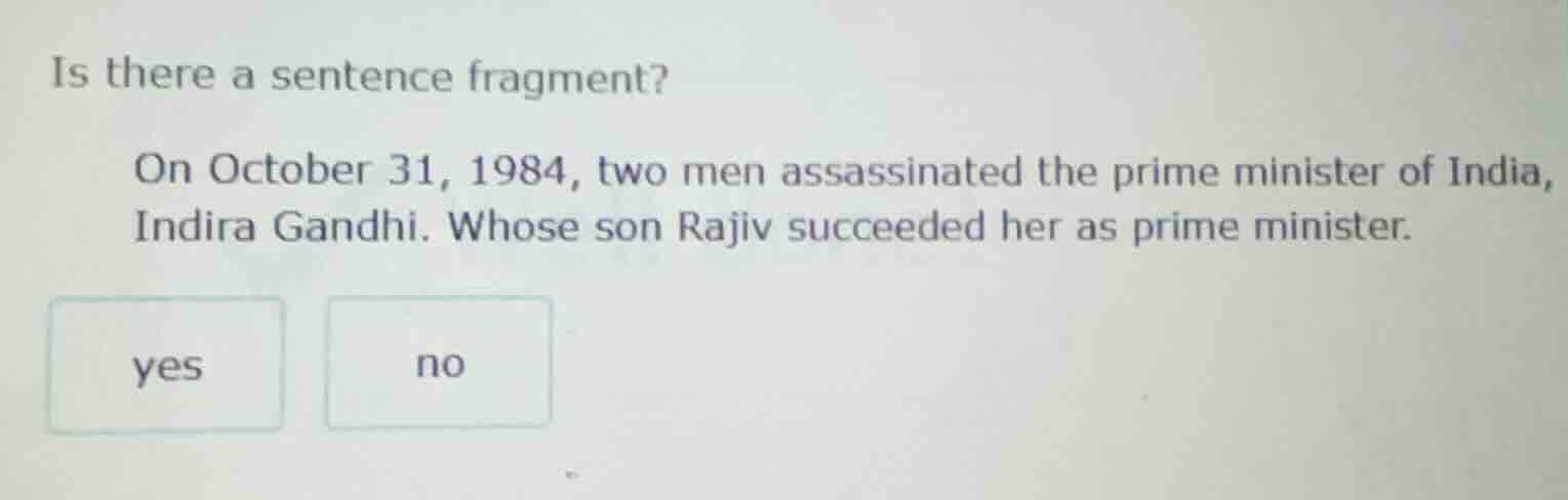is there a sentence fragment? on october 31, 1984, two men assassinated…