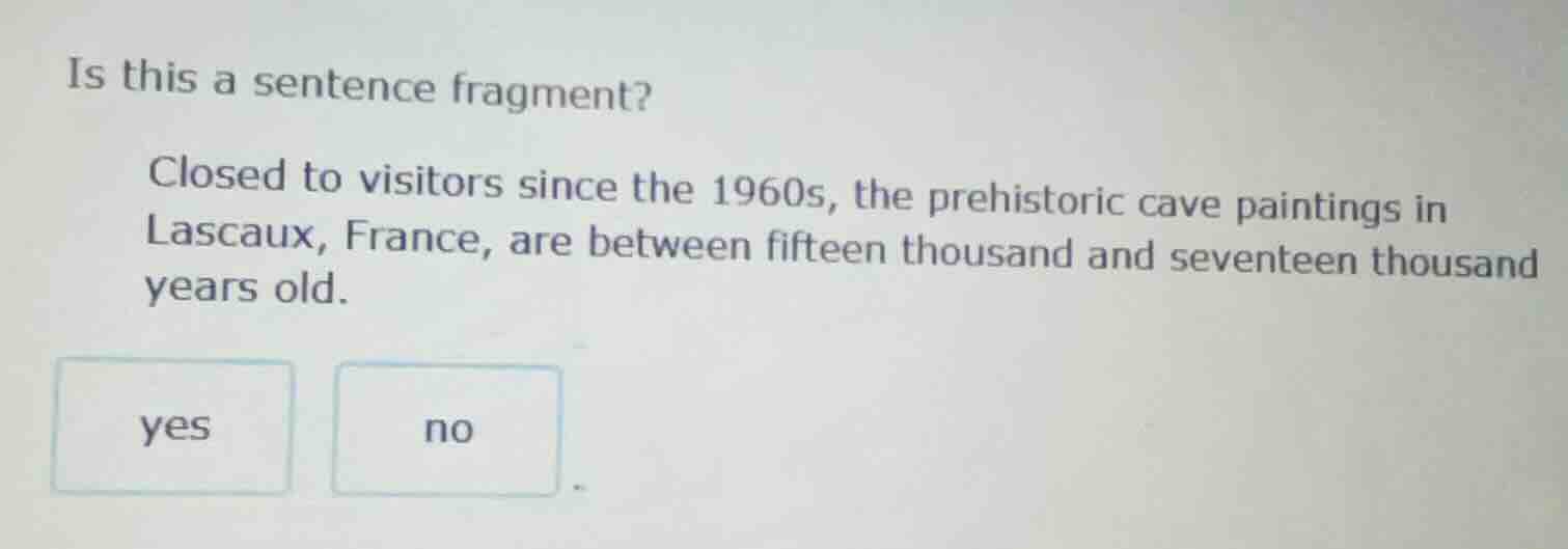 is this a sentence fragment? closed to visitors since the 1960s, the pr…