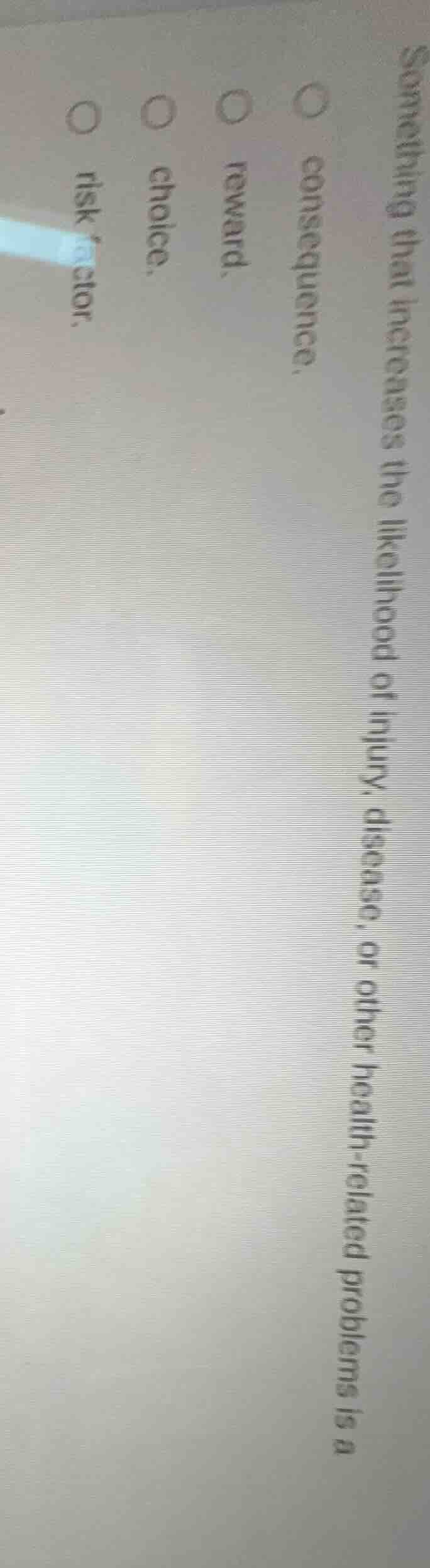 something that increases the likelihood of injury, disease, or other he…