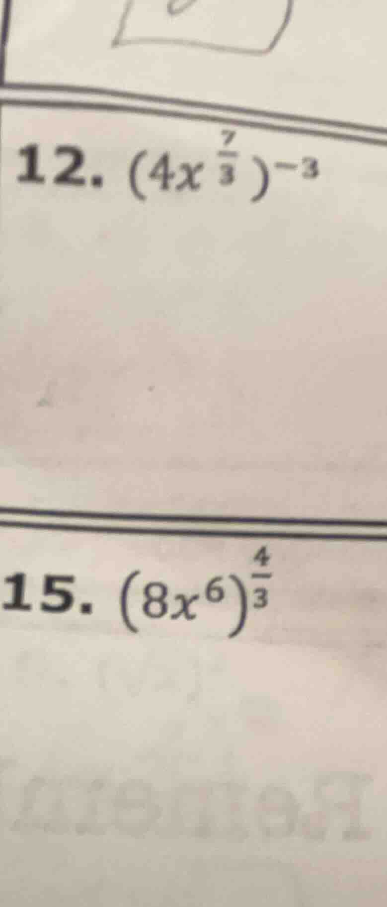 12. ((4x^{\frac{7}{3}})^{-3})\\15. ((8x^{6})^{\frac{4}{3}})