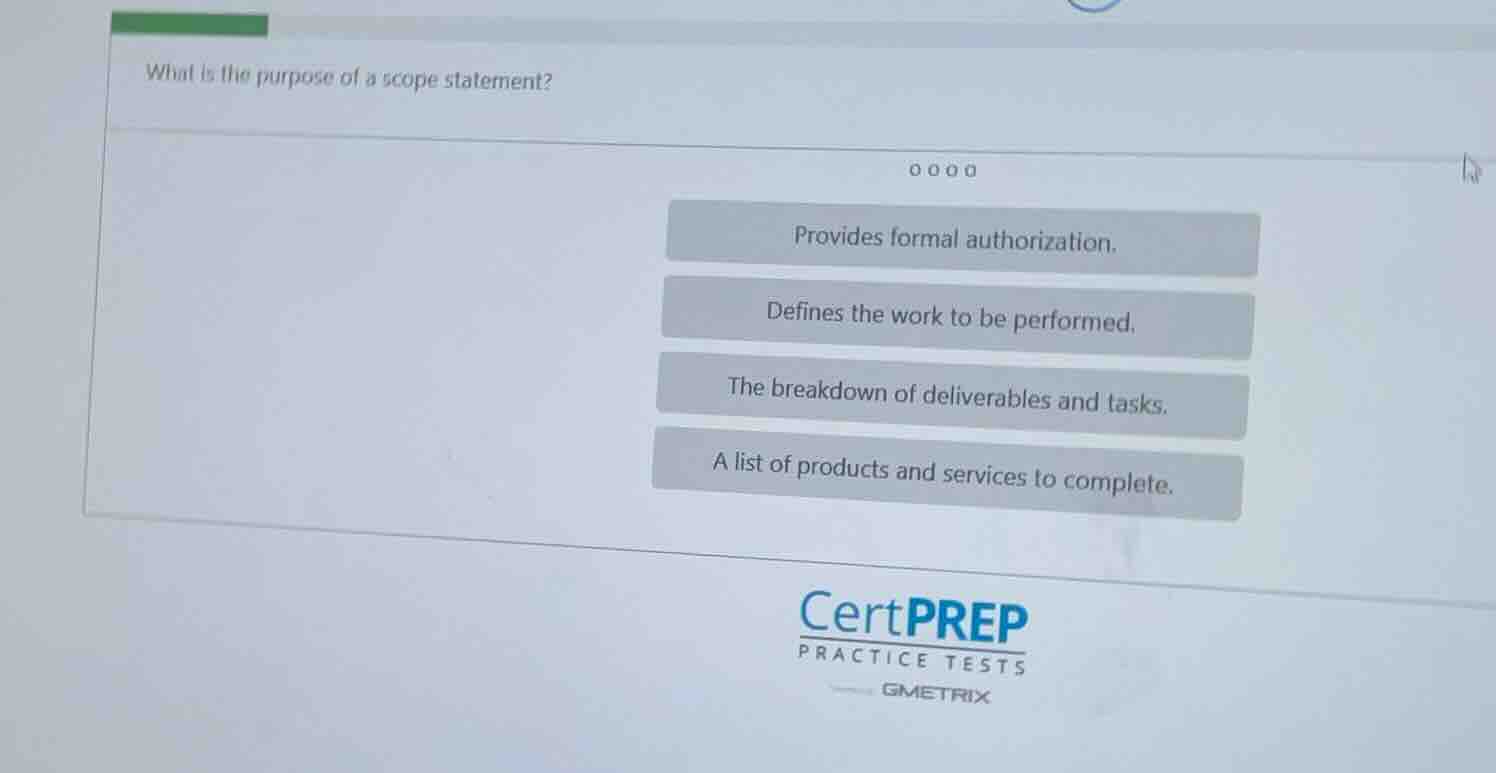 what is the purpose of a scope statement? provides formal authorization…
