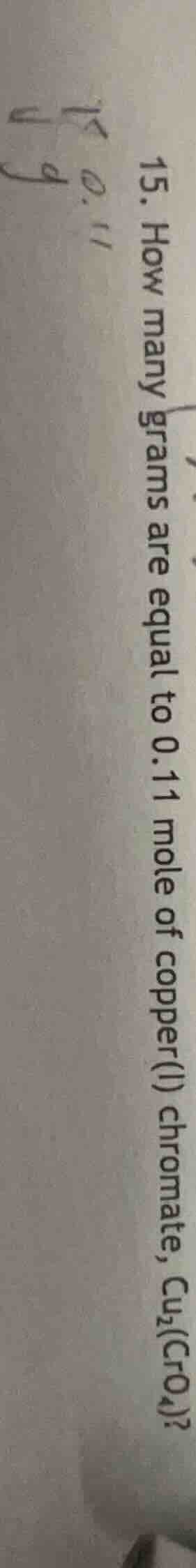 15. how many grams are equal to 0.11 mole of copper(i) chromate, $\\ce{…