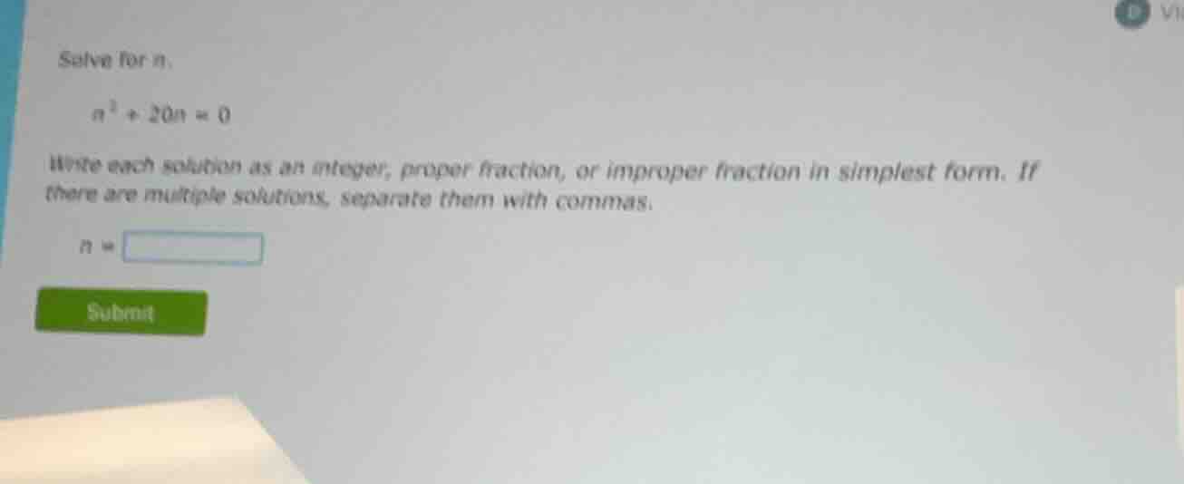 solve for n. $n^2 + 20n = 0$ write each solution as an integer, proper …