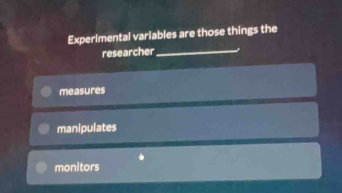 experimental variables are those things the researcher _______. measure…
