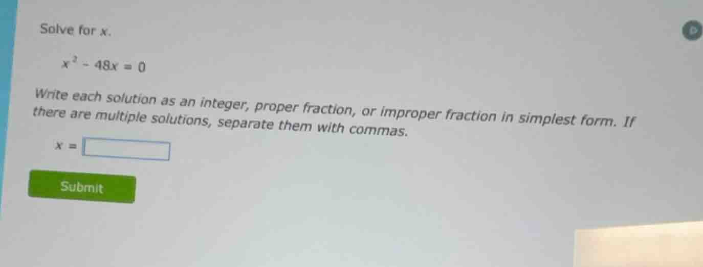 solve for x. $x^2 - 48x = 0$ write each solution as an integer, proper …