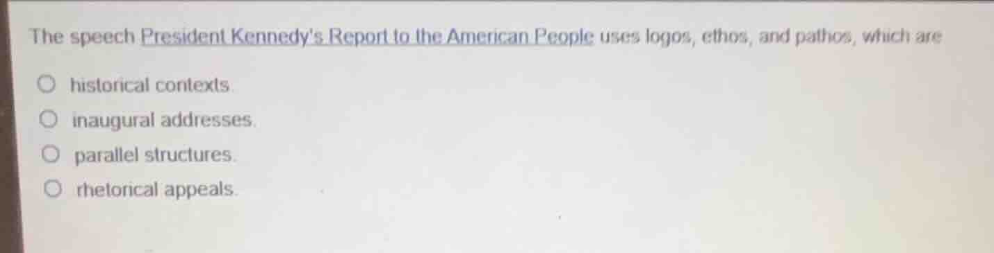 the speech president kennedys report to the american people uses logos,…