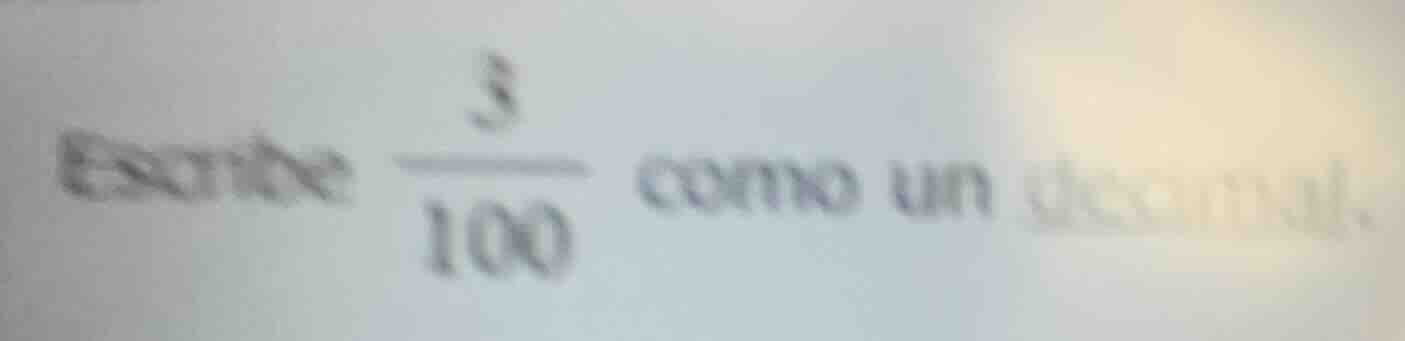 escribe \\(\\frac{3}{100}\\) como un decimal.