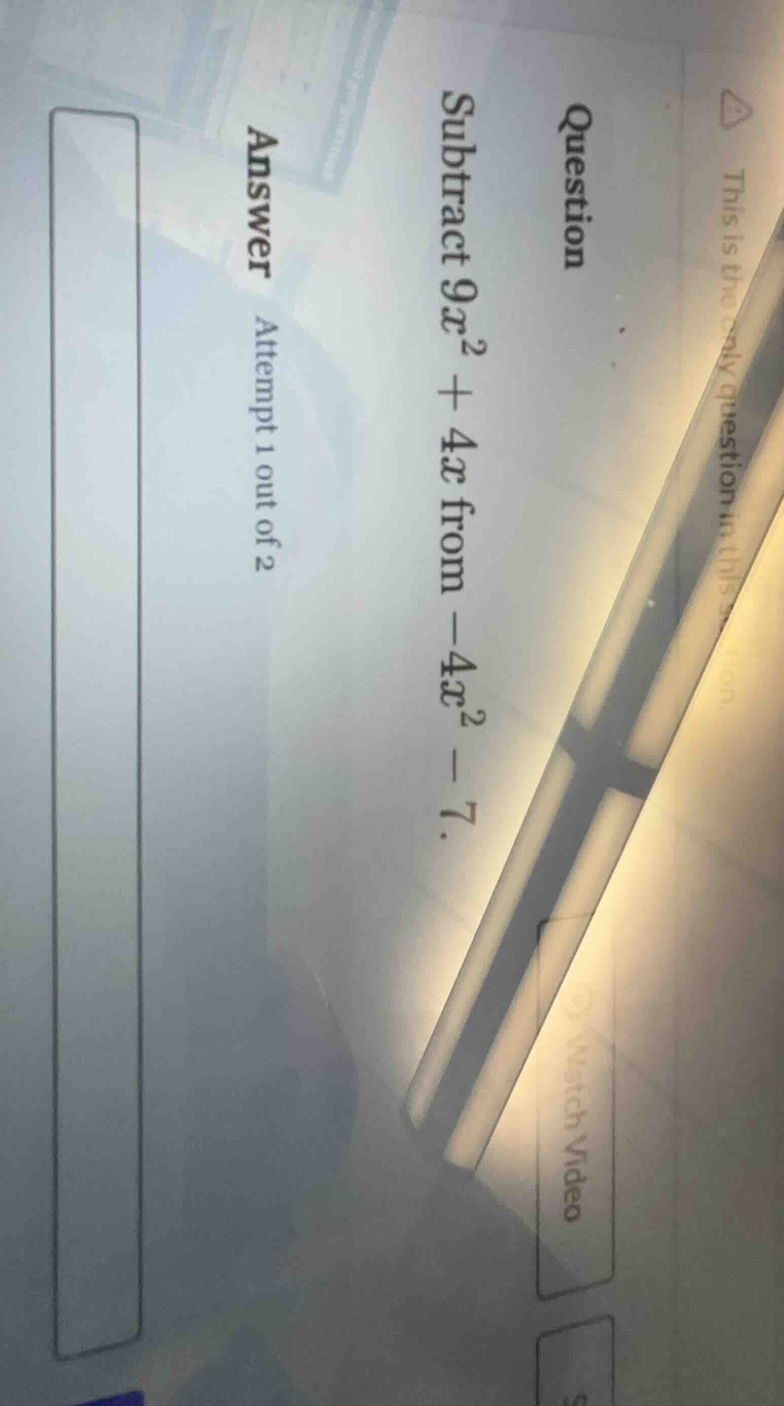 question subtract $9x^2 + 4x$ from $-4x^2 - 7$. answer attempt 1 out of…
