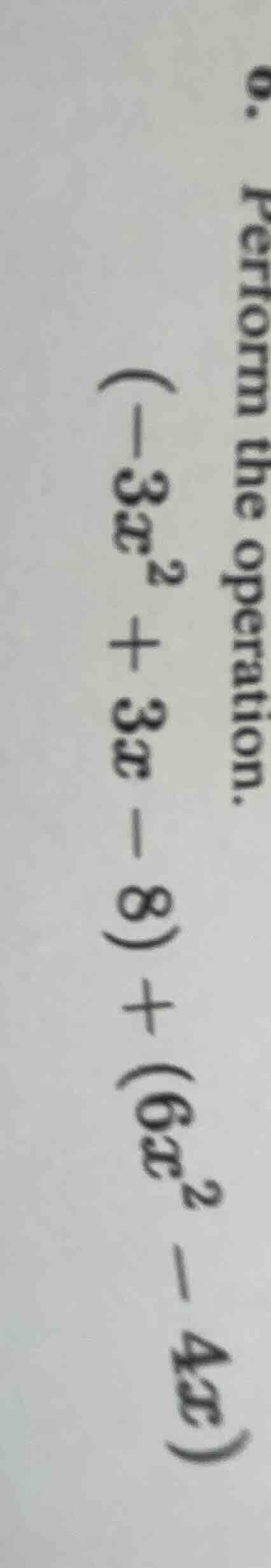 perform the operation. \\((-3x^2 + 3x - 8) + (6x^2 - 4x)\\)