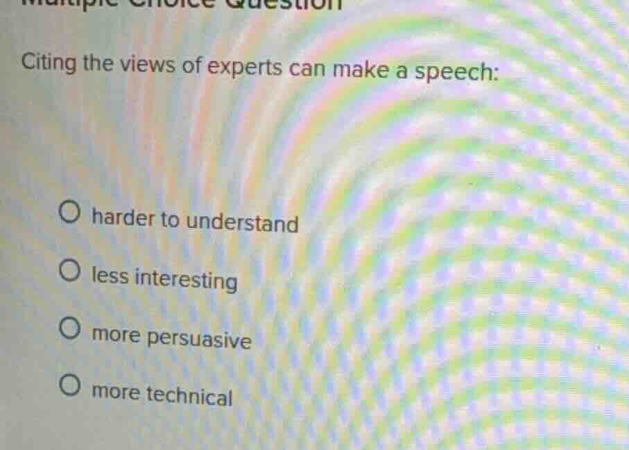 multiple choice question citing the views of experts can make a speech:…