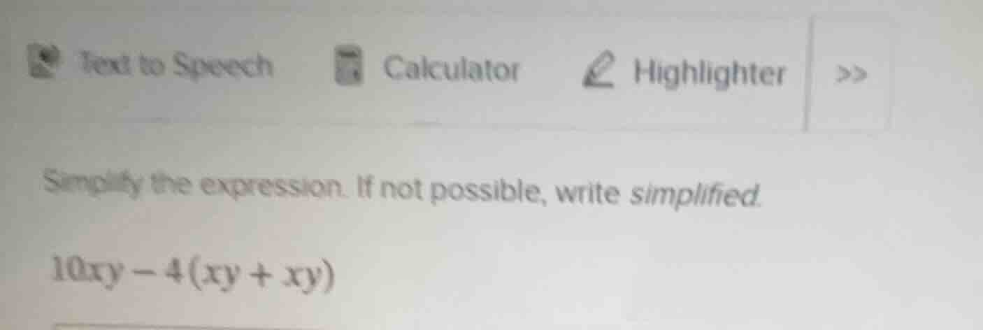 simplify the expression. if not possible, write simplified. $10xy - 4(x…