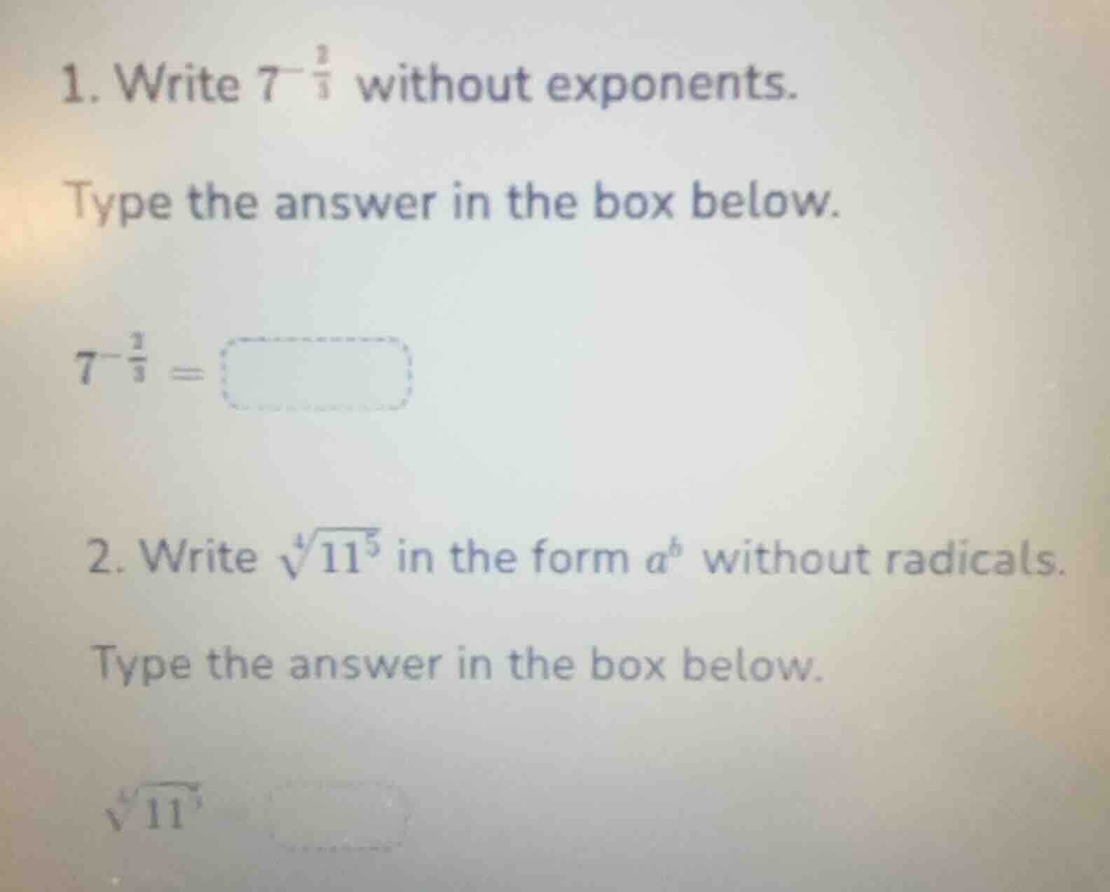 1. write $7^{-\frac{2}{3}}$ without exponents. type the answer in the b…