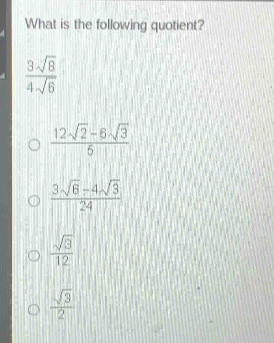 what is the following quotient? \\(\\frac{3\\sqrt{8}}{4\\sqrt{6}}\\) \\…