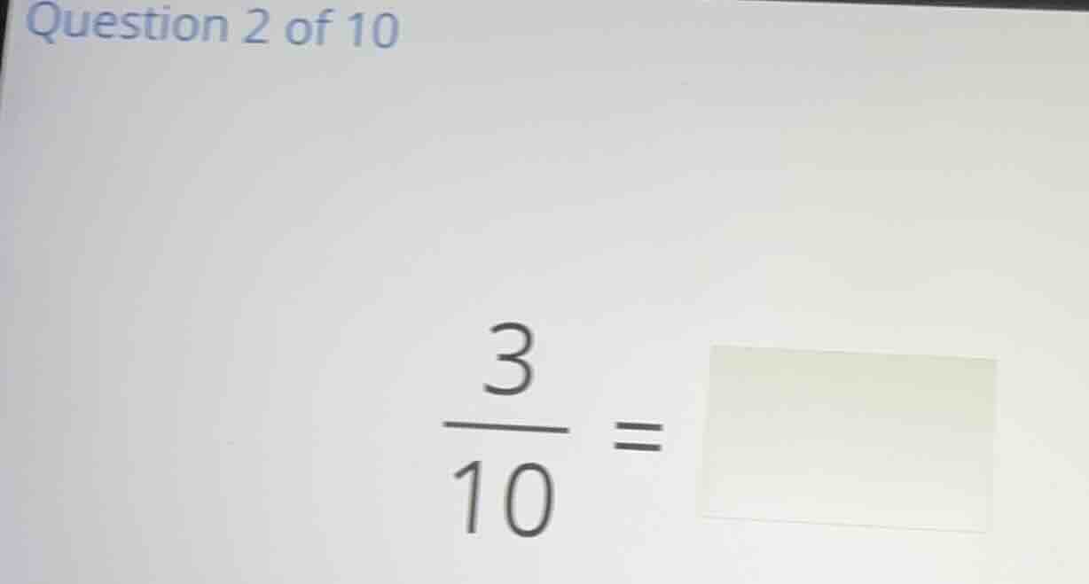 question 2 of 10 \\(\\frac{3}{10} = \\)