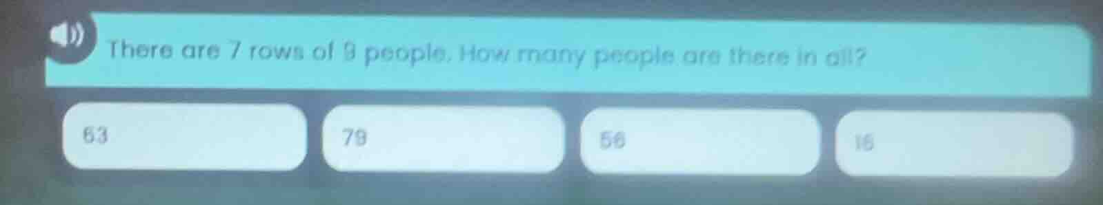 there are 7 rows of 9 people. how many people are there in all? 63 79 5…