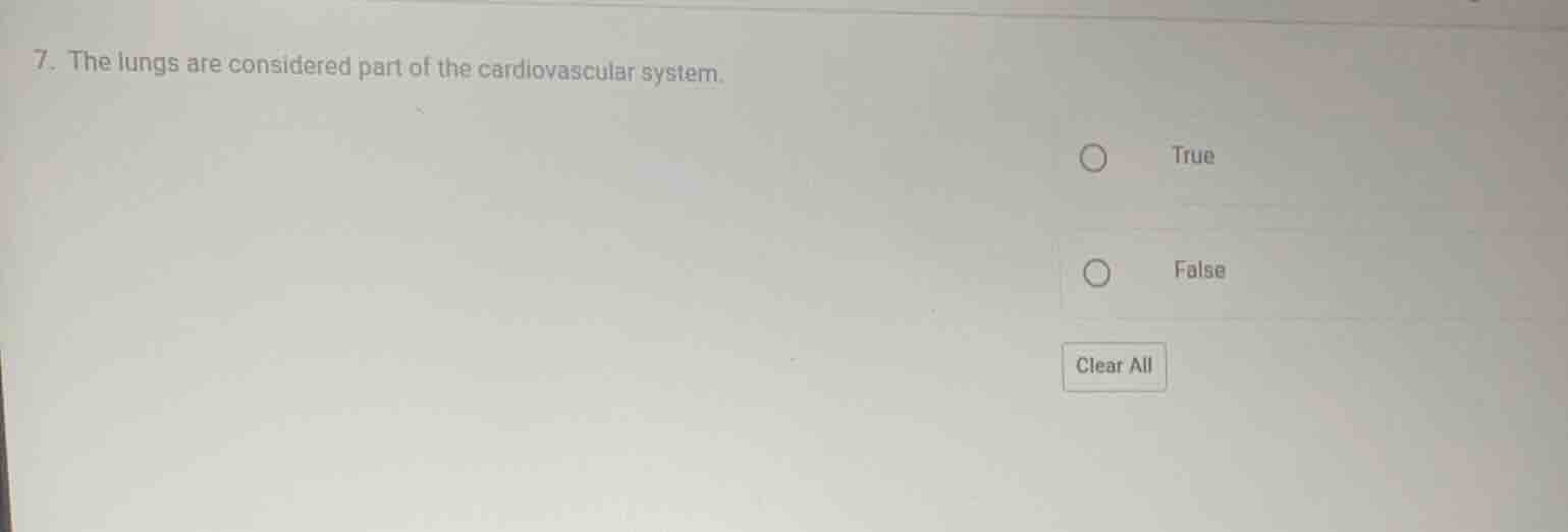 7. the lungs are considered part of the cardiovascular system. true fal…