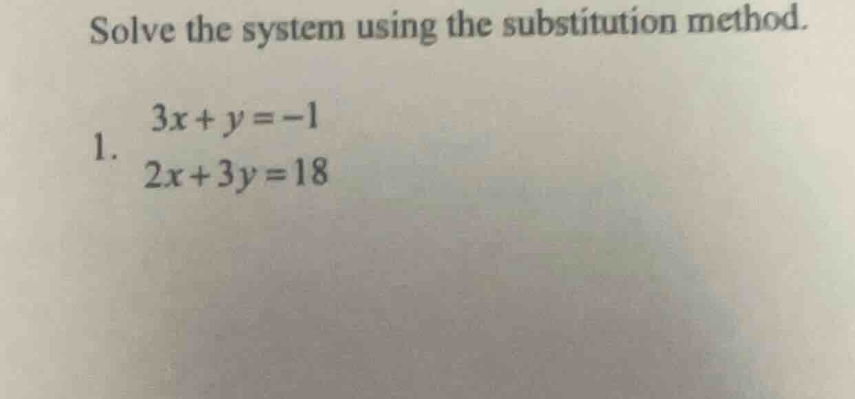 solve the system using the substitution method. 1. $3x + y = -1$ $2x + …