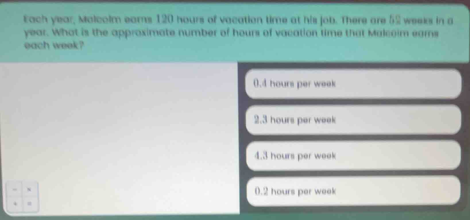 each year, malcolm earns 120 hours of vacation time at his job. there a…