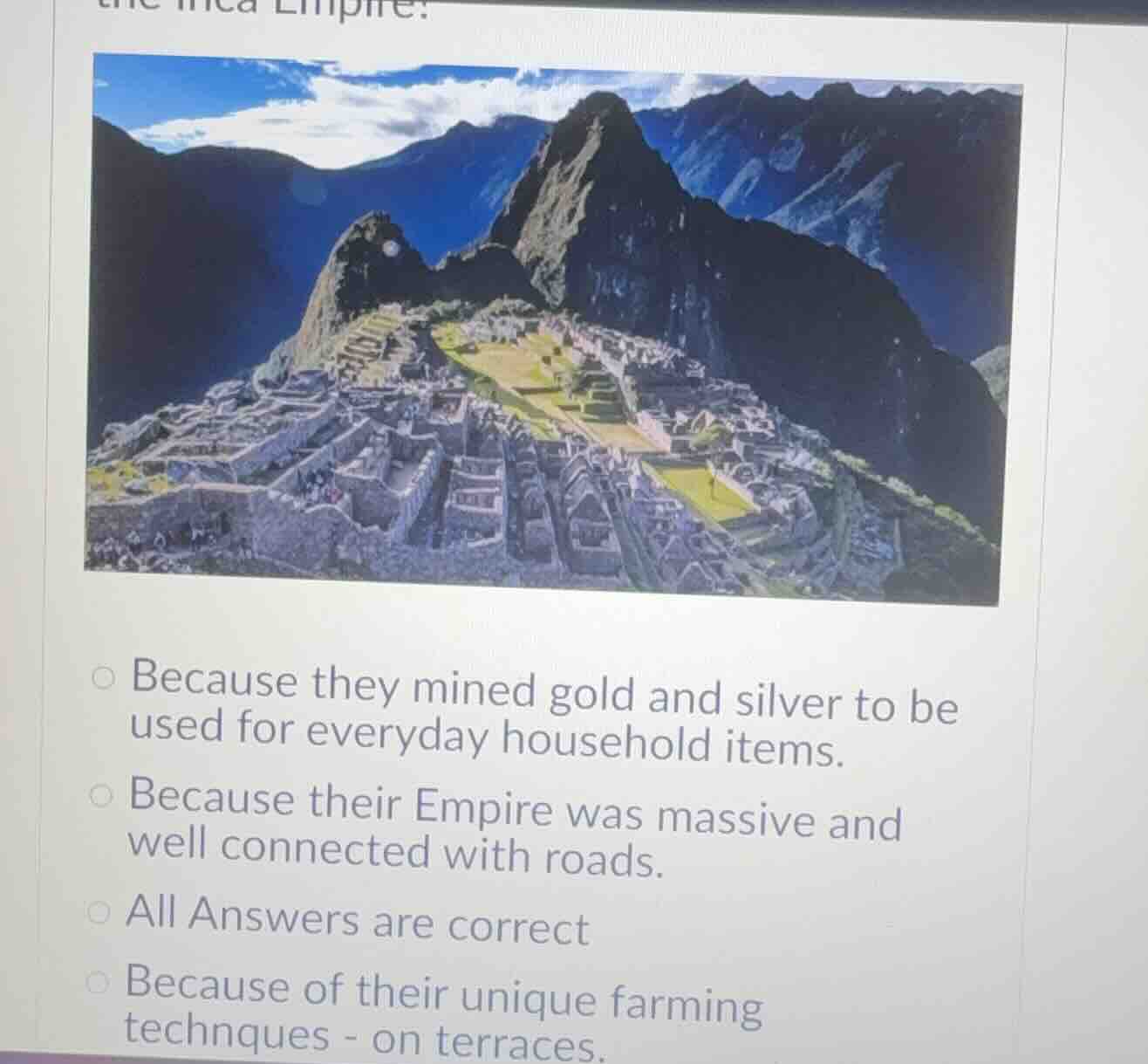 the inca empire? because they mined gold and silver to be used for ever…