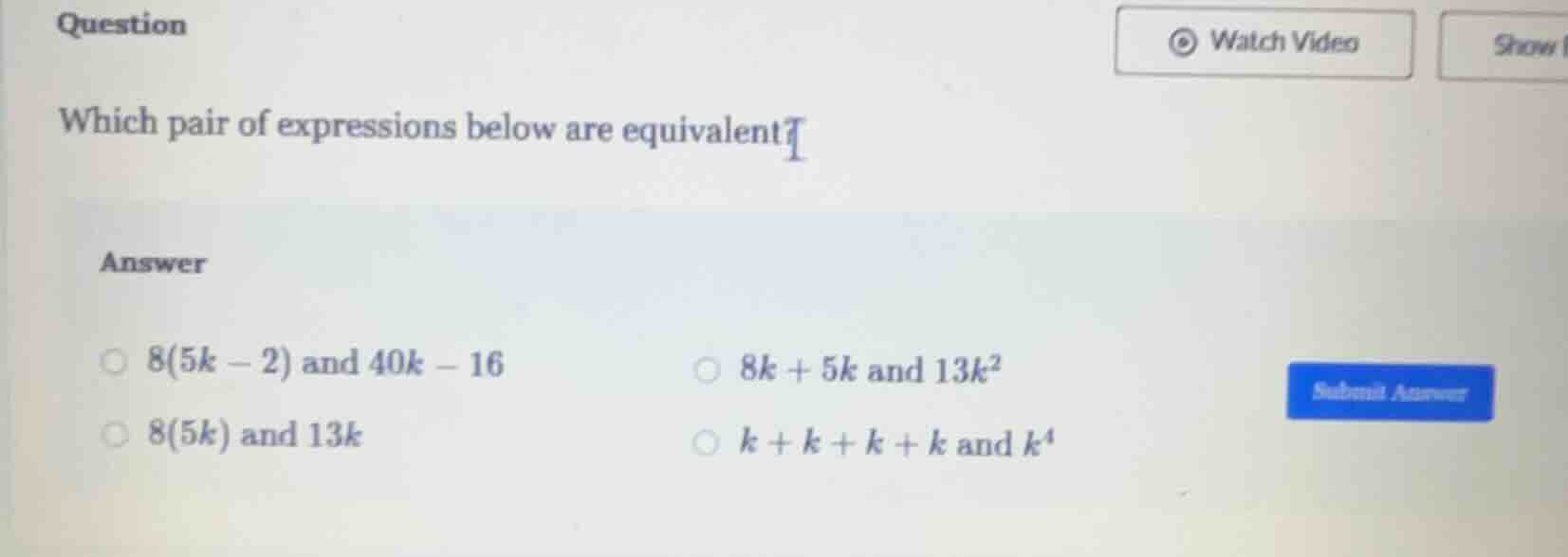 question which pair of expressions below are equivalent? answer 8(5k - …